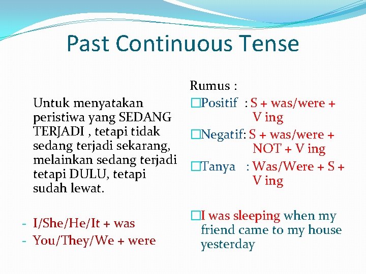 Past Continuous Tense Rumus : Untuk menyatakan �Positif : S + was/were + peristiwa Past Continuous Tense Rumus : Untuk menyatakan �Positif : S + was/were + peristiwa