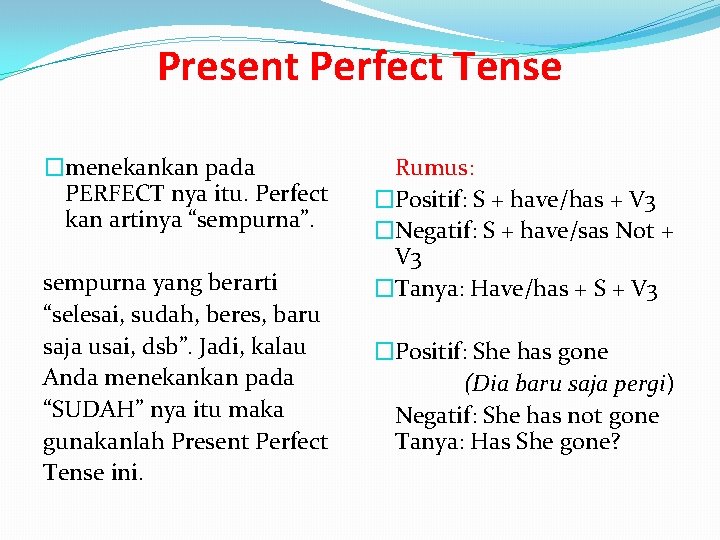 Present Perfect Tense �menekankan pada PERFECT nya itu. Perfect kan artinya “sempurna”. sempurna yang Present Perfect Tense �menekankan pada PERFECT nya itu. Perfect kan artinya “sempurna”. sempurna yang