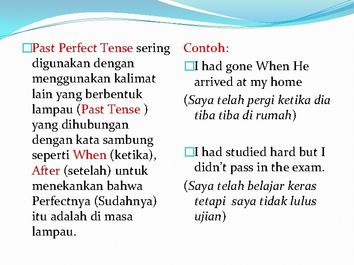 �Past Perfect Tense sering digunakan dengan menggunakan kalimat lain yang berbentuk lampau (Past Tense �Past Perfect Tense sering digunakan dengan menggunakan kalimat lain yang berbentuk lampau (Past Tense