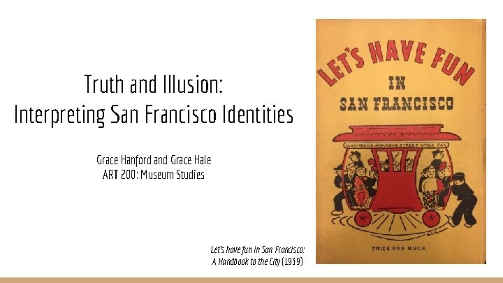 Truth and Illusion: Interpreting San Francisco Identities Grace Hanford and Grace Hale ART 200: