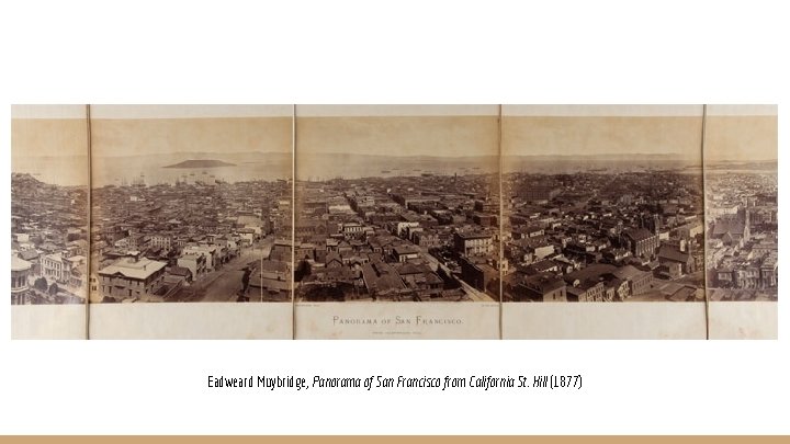 Eadweard Muybridge, Panorama of San Francisco from California St. Hill (1877) 
