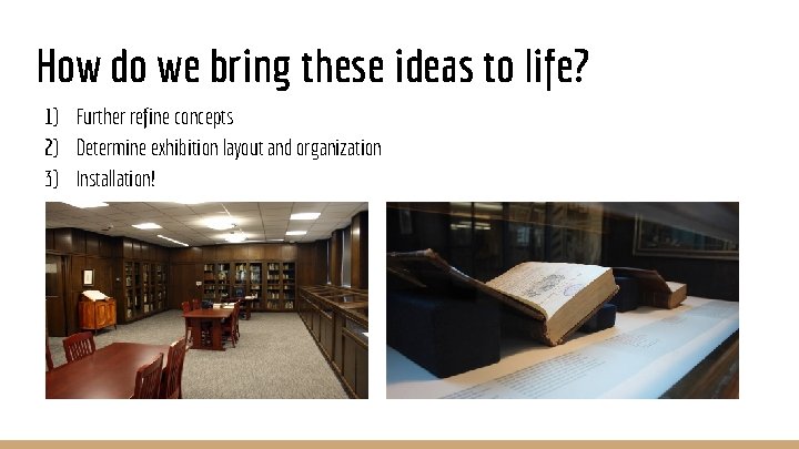 How do we bring these ideas to life? 1) Further refine concepts 2) Determine