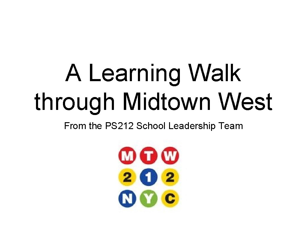 A Learning Walk through Midtown West From the PS 212 School Leadership Team A Learning Walk through Midtown West From the PS 212 School Leadership Team