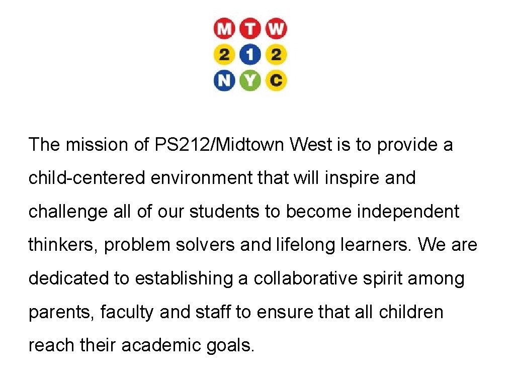 The mission of PS 212/Midtown West is to provide a child-centered environment that will The mission of PS 212/Midtown West is to provide a child-centered environment that will
