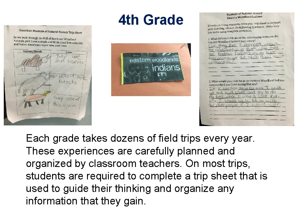 4 th Grade Each grade takes dozens of field trips every year. These experiences 4 th Grade Each grade takes dozens of field trips every year. These experiences