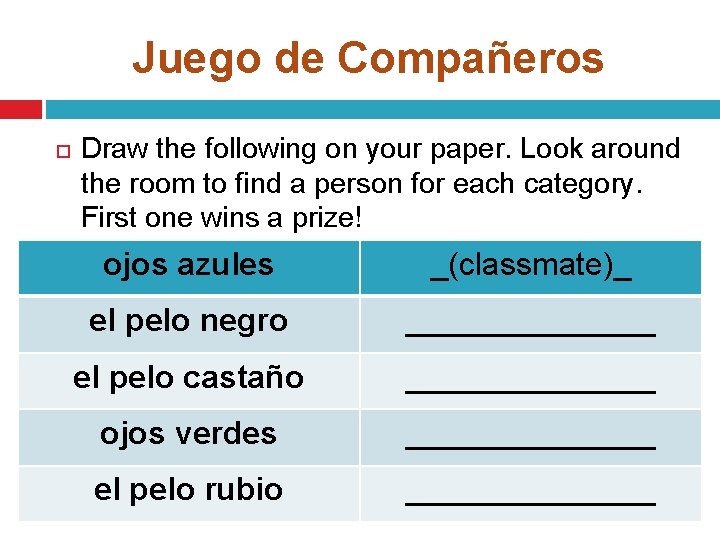 Juego de Compañeros Draw the following on your paper. Look around the room to