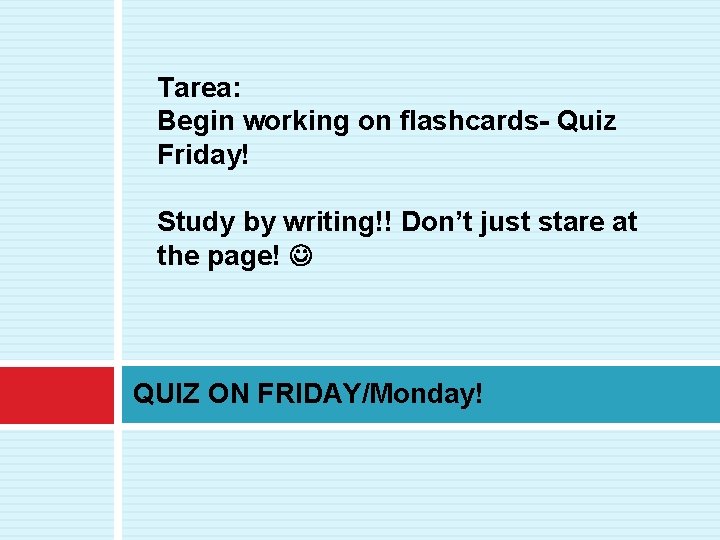 Tarea: Begin working on flashcards- Quiz Friday! Study by writing!! Don’t just stare at