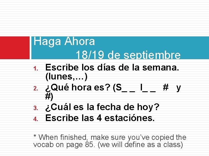 Haga Ahora 18/19 de septiembre 1. 2. 3. 4. Escribe los días de la