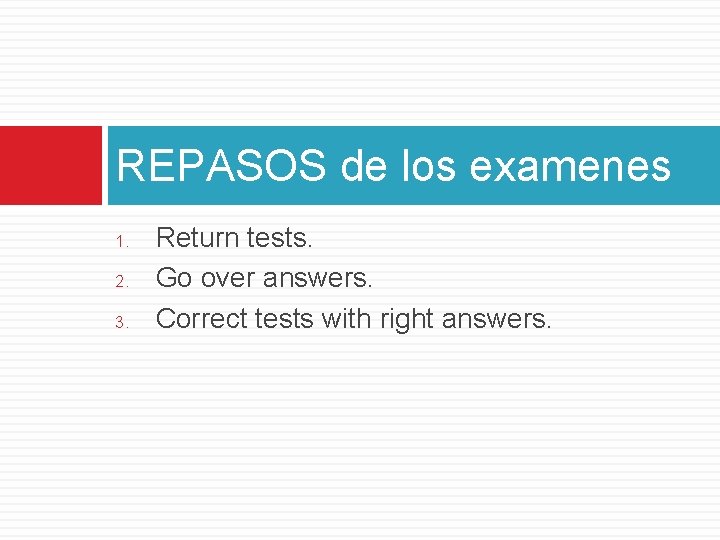 REPASOS de los examenes 1. 2. 3. Return tests. Go over answers. Correct tests