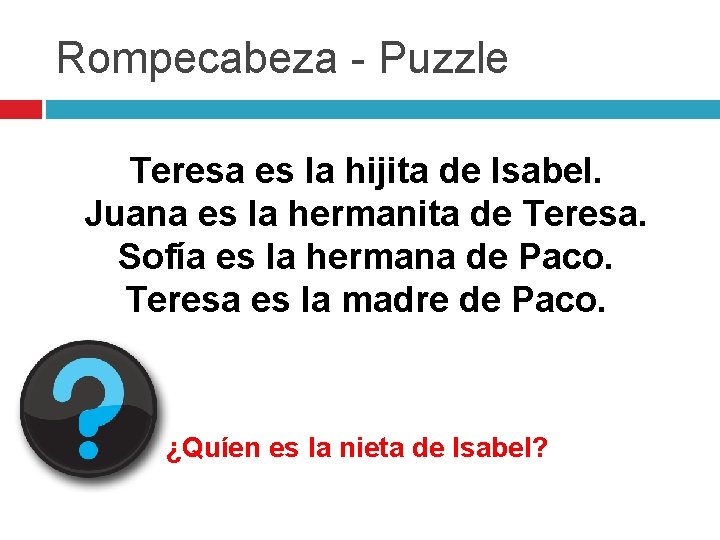 Rompecabeza - Puzzle Teresa es la hijita de Isabel. Juana es la hermanita de