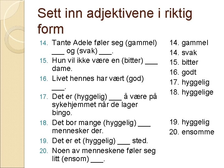 Sett inn adjektivene i riktig form 14. 15. 16. 17. 18. 19. 20. Tante