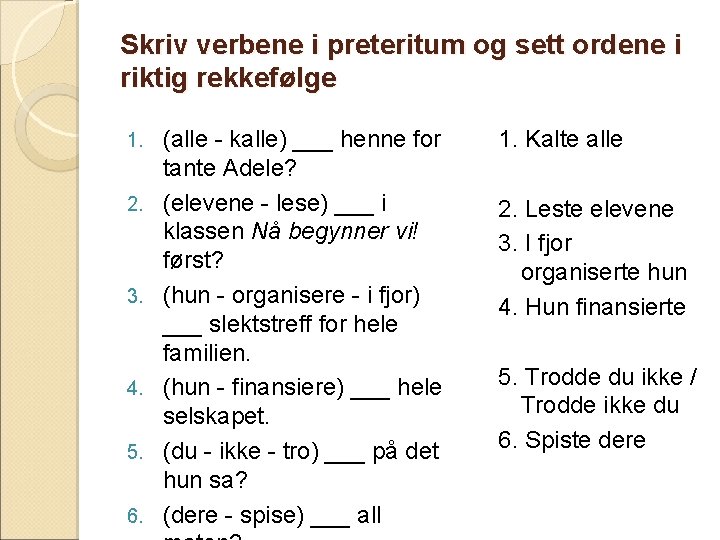 Skriv verbene i preteritum og sett ordene i riktig rekkefølge 1. 2. 3. 4.