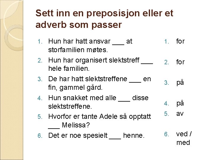 Sett inn en preposisjon eller et adverb som passer 1. 2. 3. 4. 5.