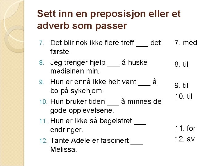 Sett inn en preposisjon eller et adverb som passer 7. 8. 9. 10. 11.