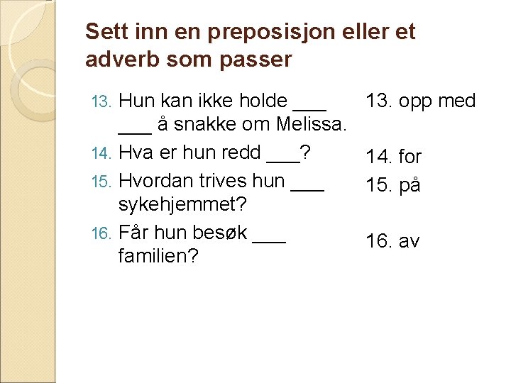 Sett inn en preposisjon eller et adverb som passer Hun kan ikke holde ___