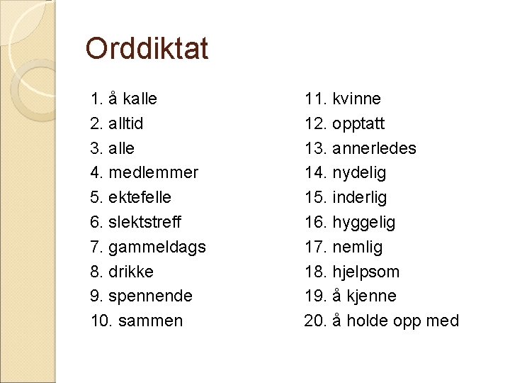 Orddiktat 1. å kalle 2. alltid 3. alle 4. medlemmer 5. ektefelle 6. slektstreff