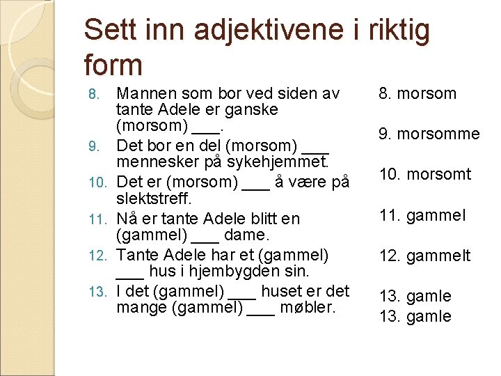 Sett inn adjektivene i riktig form 8. 9. 10. 11. 12. 13. Mannen som