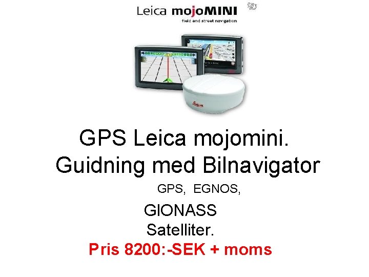 GPS Leica mojomini. Guidning med Bilnavigator GPS, EGNOS, Gl. ONASS Satelliter. Pris 8200: -SEK