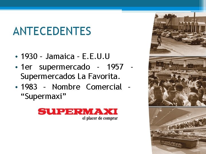 ANTECEDENTES • 1930 – Jamaica – E. E. U. U • 1 er supermercado ANTECEDENTES • 1930 – Jamaica – E. E. U. U • 1 er supermercado
