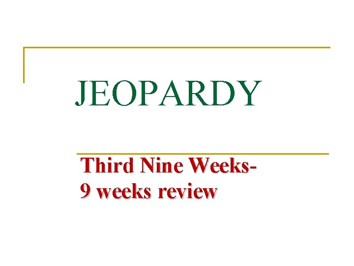 JEOPARDY Third Nine Weeks 9 weeks review 