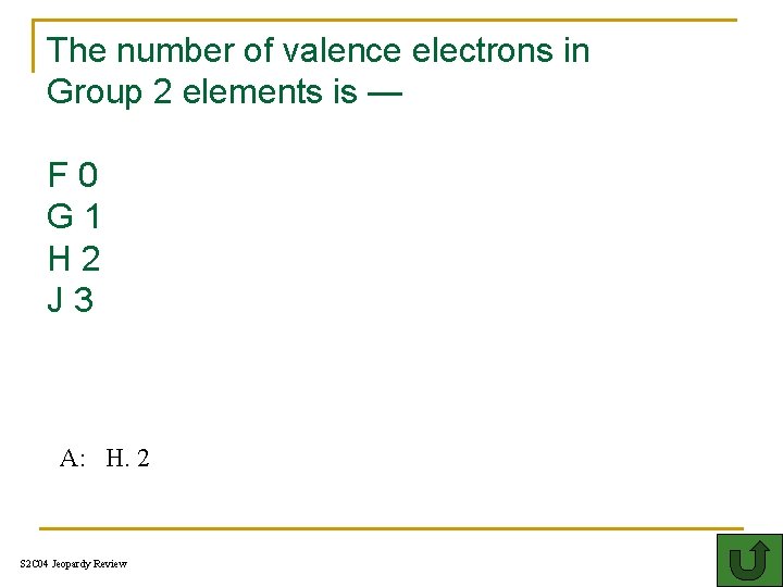 The number of valence electrons in Group 2 elements is — F 0 G