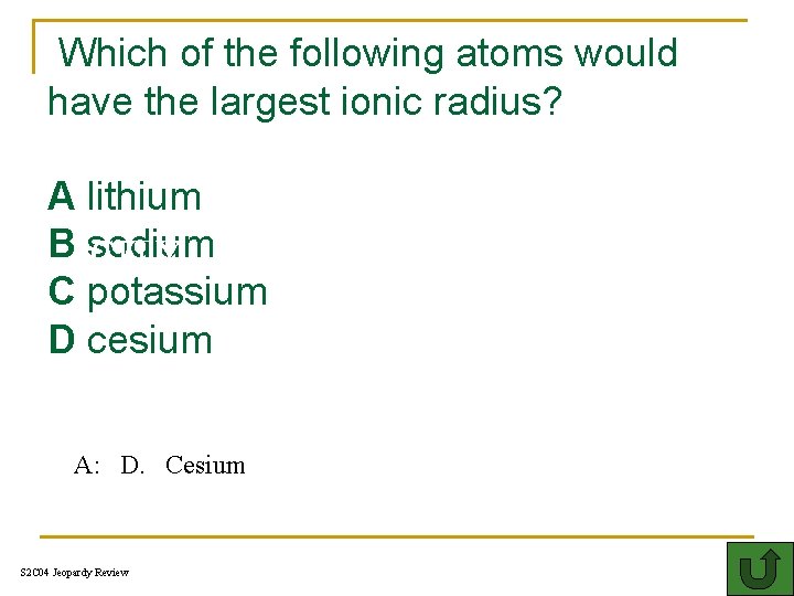  Which of the following atoms would have the largest ionic radius? A lithium