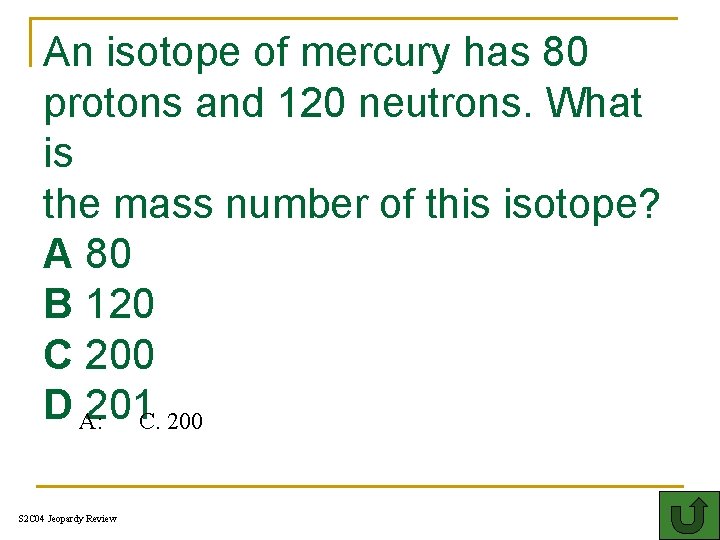 An isotope of mercury has 80 protons and 120 neutrons. What is the mass