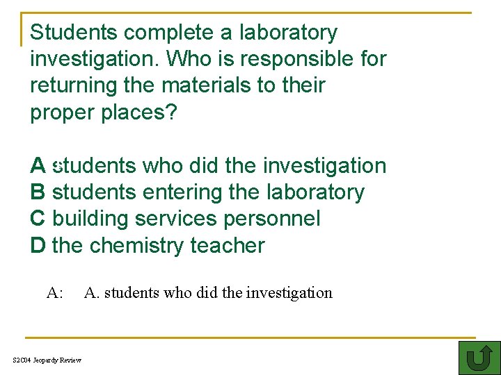 Students complete a laboratory investigation. Who is responsible for returning the materials to their