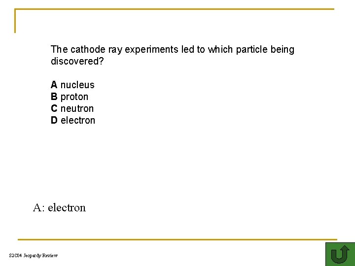 The cathode ray experiments led to which particle being discovered? A nucleus B proton