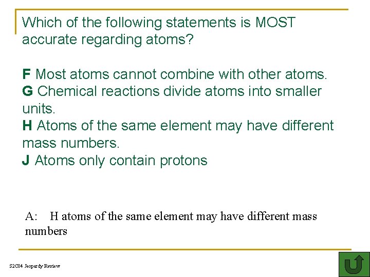 Which of the following statements is MOST accurate regarding atoms? F Most atoms cannot