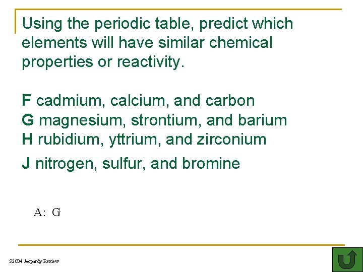 Using the periodic table, predict which elements will have similar chemical properties or reactivity.