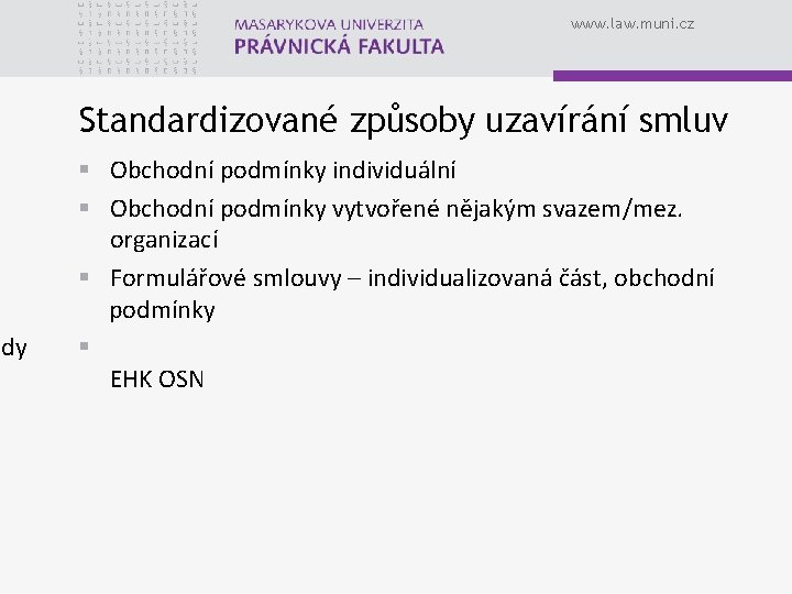 ody www. law. muni. cz Standardizované způsoby uzavírání smluv § Obchodní podmínky individuální §