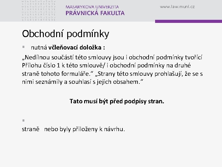 www. law. muni. cz Obchodní podmínky § nutná včleňovací doložka : „Nedílnou součástí této