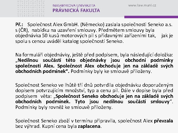 www. law. muni. cz Př. : Společnost Alex Gmb. H. (Německo) zaslala společnosti Seneko