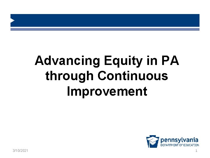 Advancing Equity in PA through Continuous Improvement 3/10/2021 1 