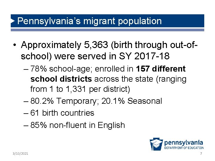 Pennsylvania’s migrant population • Approximately 5, 363 (birth through out-ofschool) were served in SY