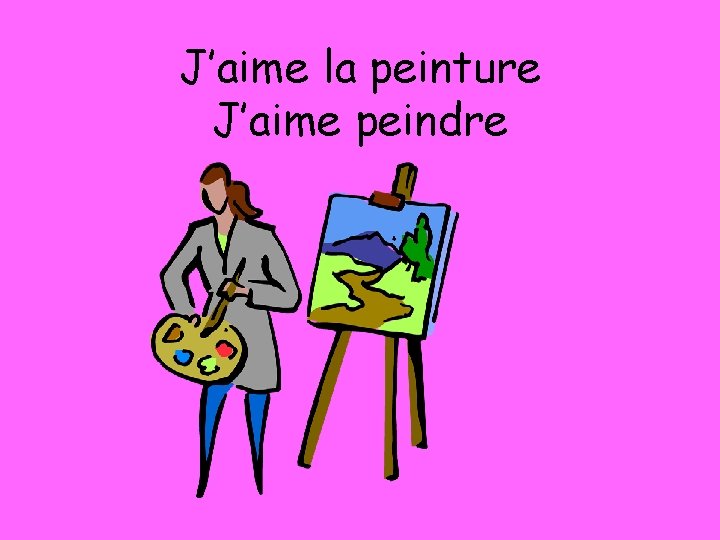 J’aime la peinture J’aime peindre 