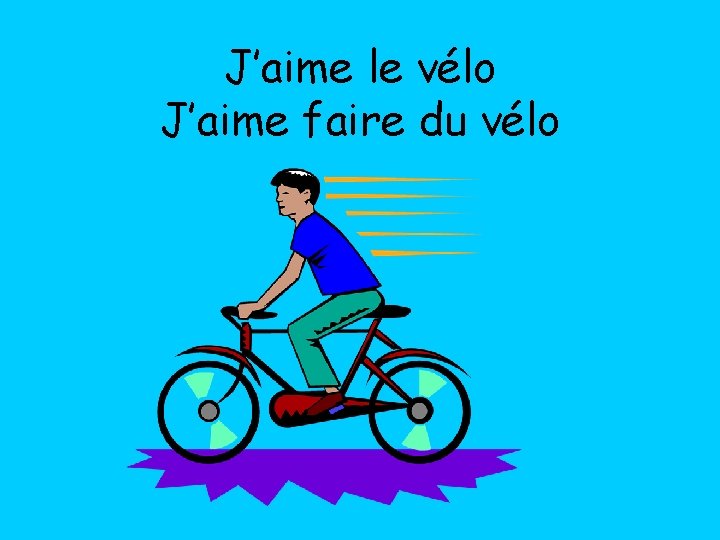 J’aime le vélo J’aime faire du vélo 
