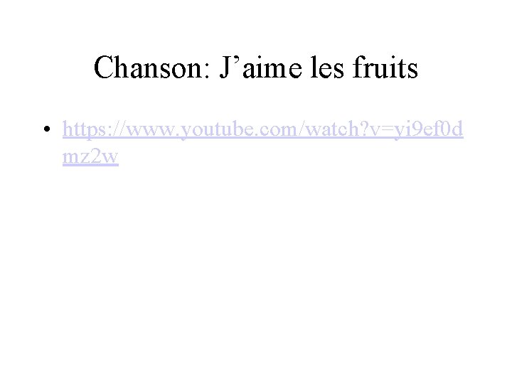 Chanson: J’aime les fruits • https: //www. youtube. com/watch? v=yi 9 ef 0 d