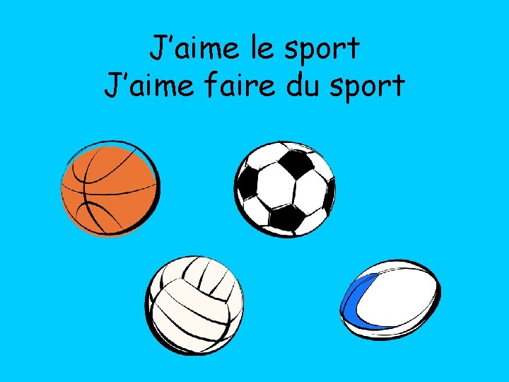 J’aime le sport J’aime faire du sport 