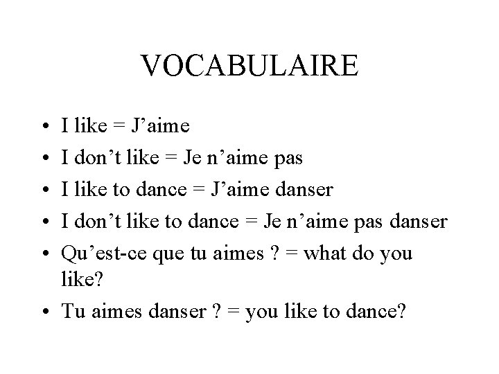 VOCABULAIRE • • • I like = J’aime I don’t like = Je n’aime