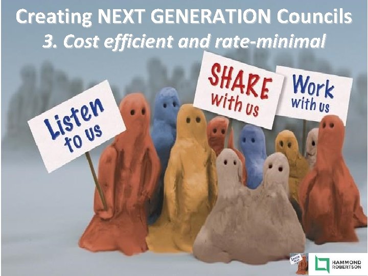 Creating NEXT GENERATION Councils 3. Cost efficient and rate-minimal 