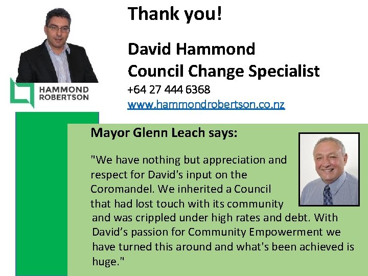 Thank you! David Hammond Council Change Specialist +64 27 444 6368 www. hammondrobertson. co.