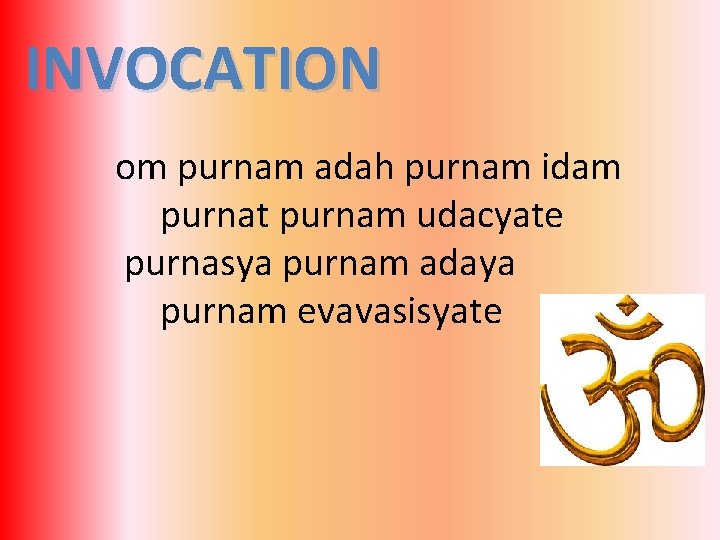 INVOCATION om purnam adah purnam idam purnat purnam udacyate purnasya purnam adaya purnam evavasisyate