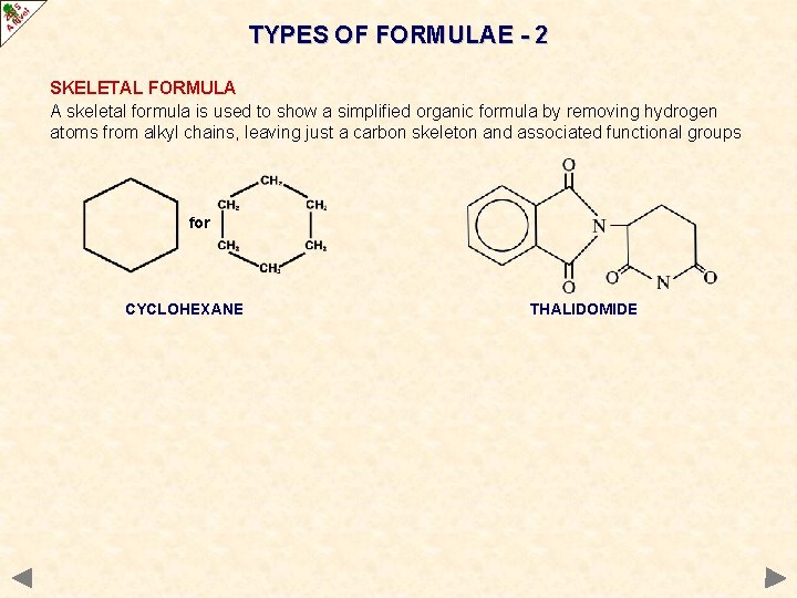 TYPES OF FORMULAE - 2 SKELETAL FORMULA A skeletal formula is used to show