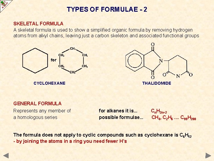 TYPES OF FORMULAE - 2 SKELETAL FORMULA A skeletal formula is used to show