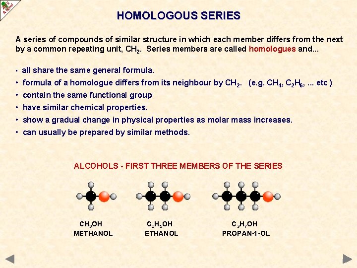 HOMOLOGOUS SERIES A series of compounds of similar structure in which each member differs