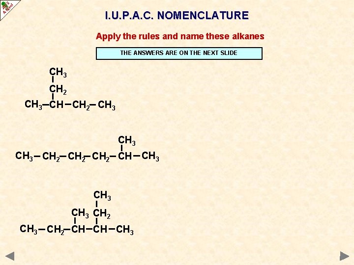 I. U. P. A. C. NOMENCLATURE Apply the rules and name these alkanes THE