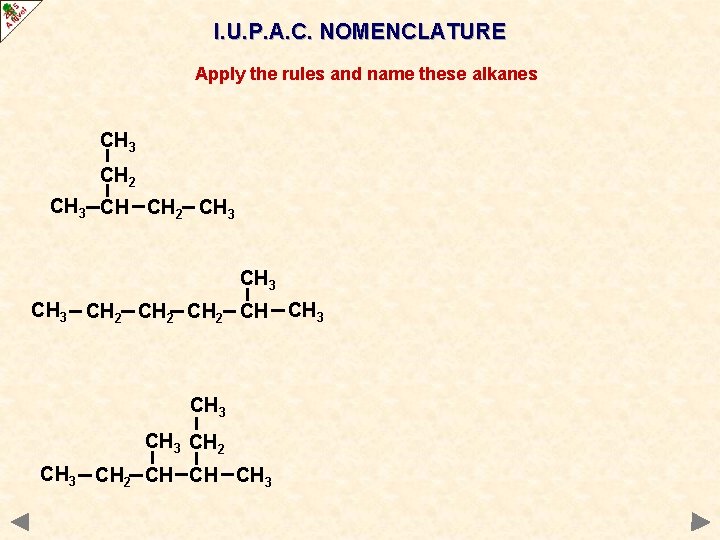 I. U. P. A. C. NOMENCLATURE Apply the rules and name these alkanes CH