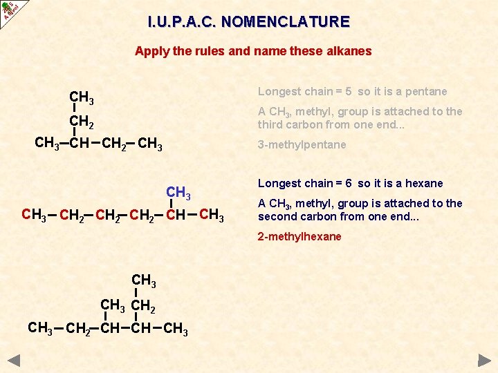 I. U. P. A. C. NOMENCLATURE Apply the rules and name these alkanes Longest
